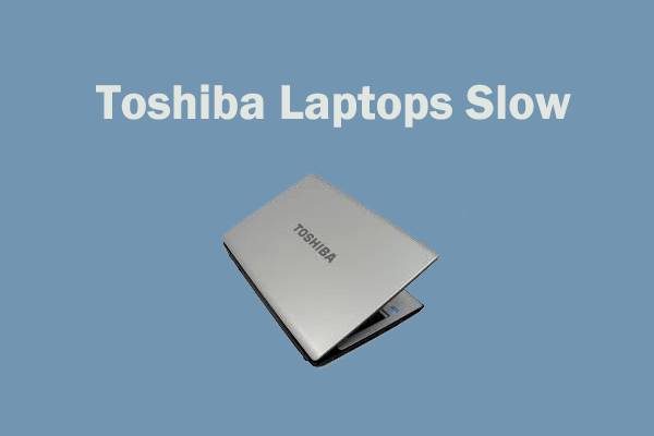 Why Is My Toshiba Laptops So Slow & How to Fix It? [Answered]