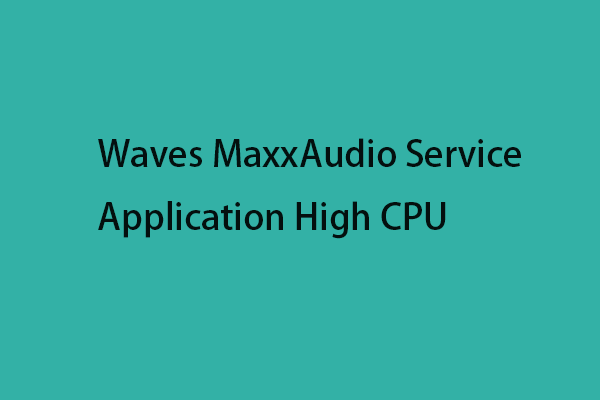 How to Fix the Waves MaxxAudio Service Application High CPU Issue