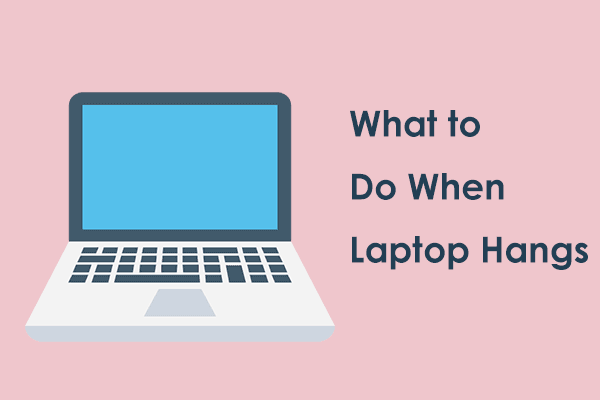 What to Do When Your Laptop Hangs? (7 Laptop Hang Solutions)