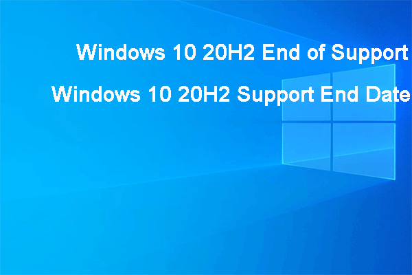 Windows 10 20H2 End of Support: Everything You Should Know