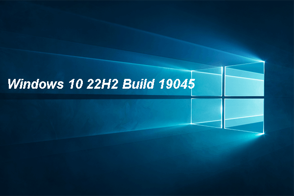 Windows 10 Version 22H2 Final Build Confirm: Build 19045