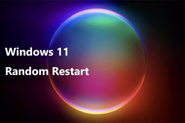 How to Fix Windows 11 Random Restart? Try 10 Solutions Here!
