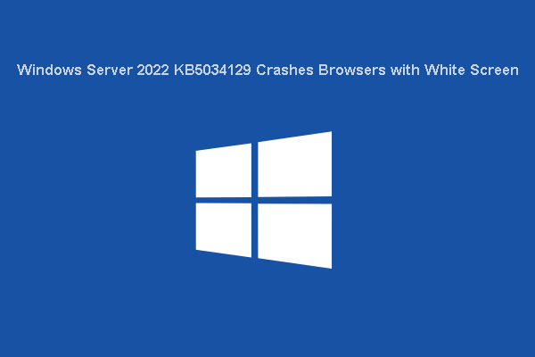 Windows Server 2022 KB5034129 Crashes Browsers with White Screens