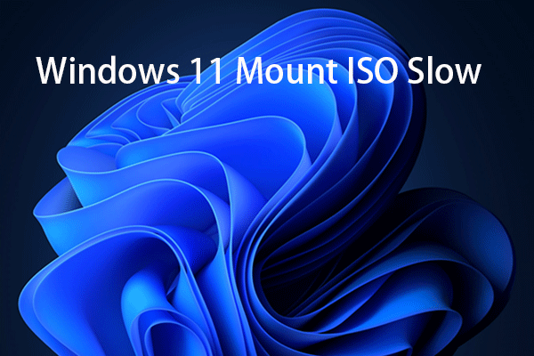 Windows 11 Mount ISO Slow | Why and How to Fix It