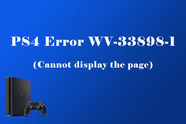 L’erreur PS4 WV-33898-1 vous dérange? Voici 5 solutions
